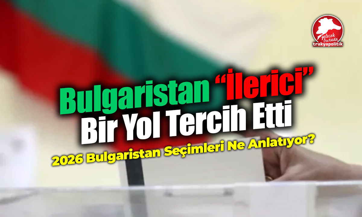 Bulgaristan “İlerici” Bir Yol Tercih Etti