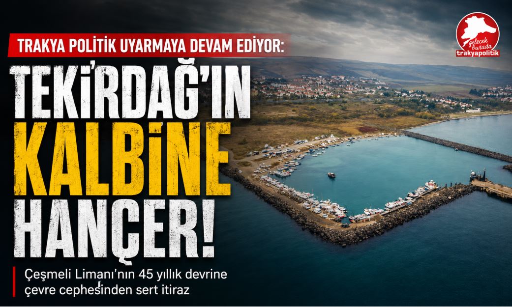 Trakya Politik Uyarmaya Devam Ediyor: Tekirdağ’ın Kalbine Hançer!