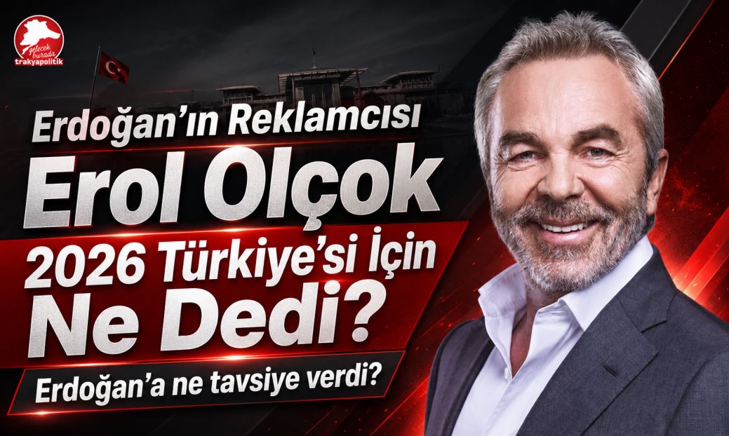 Erdoğan’ın Reklamcısı Erol Olçok, Trakya Politik’in Sorularını Yanıtladı!
