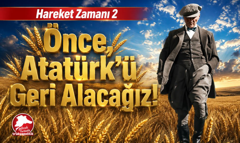 Önce, Atatürk’ü Geri Alacağız! – Hareket Zamanı 2