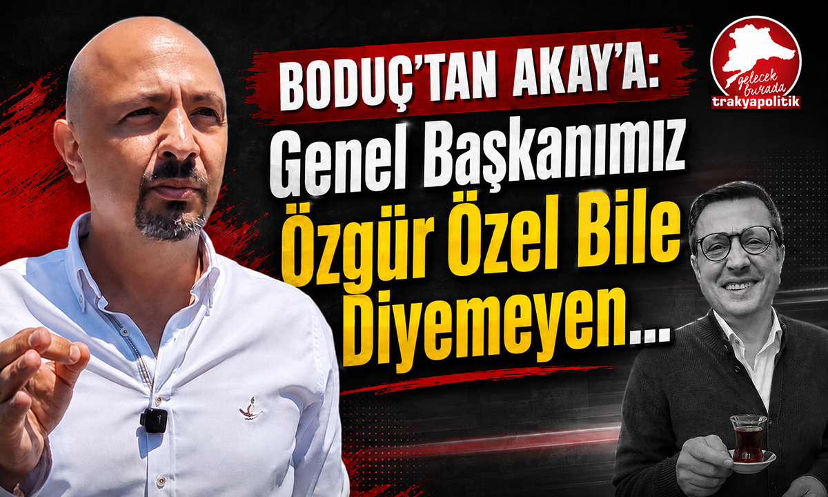 Cenk Boduç’tan Vahap Akay’a Yanıt: “Genel Başkanımız Özgür Özel Bile Diyemeyenleri Değil, Diyenleri Alnından Öpüyorum”