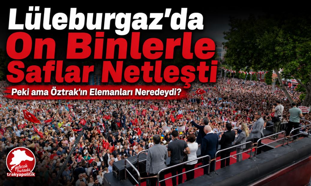 Tarihi Önemdeki Lüleburgaz Mitinginde Saflar Netleşti