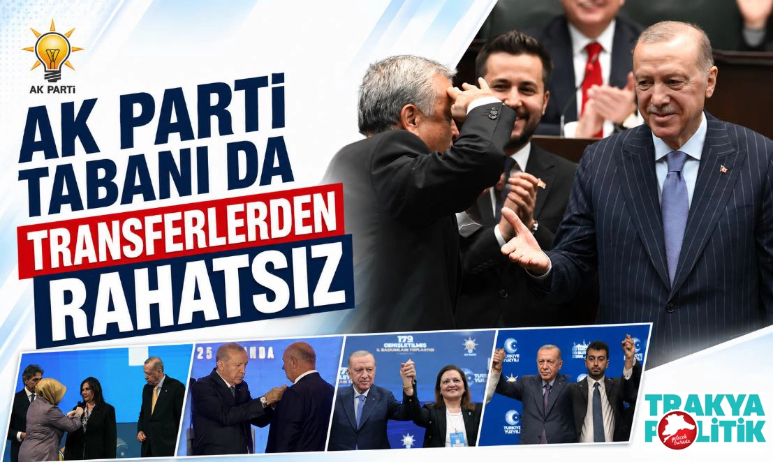 AK PARTİ TABANI DA TRANSFERLERDEN RAHATSIZ