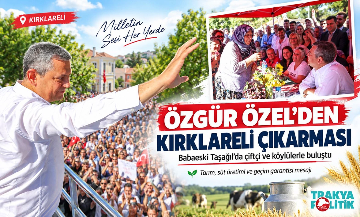 ÖZGÜR ÖZEL KIRKLARELİ’DEN ÇİFTÇİYE SÖZ VERDİ: “GEÇİM VE ALIM GARANTİSİ VERECEĞİZ”