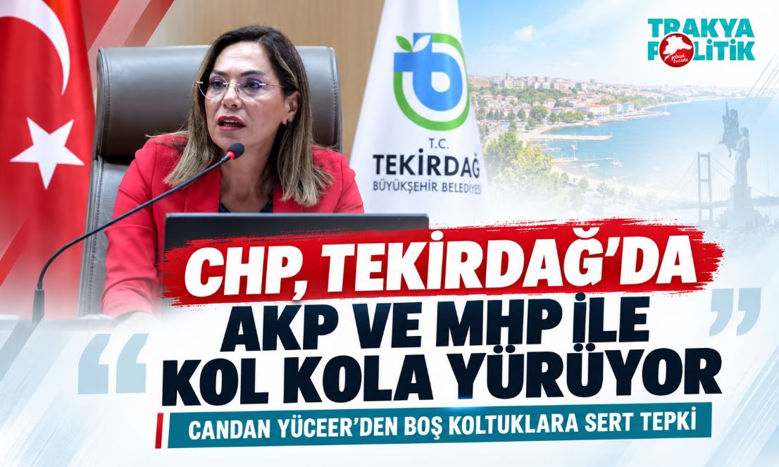 CHP, TEKİRDAĞ’DA AKP VE MHP İLE KOL KOLA YÜRÜYOR