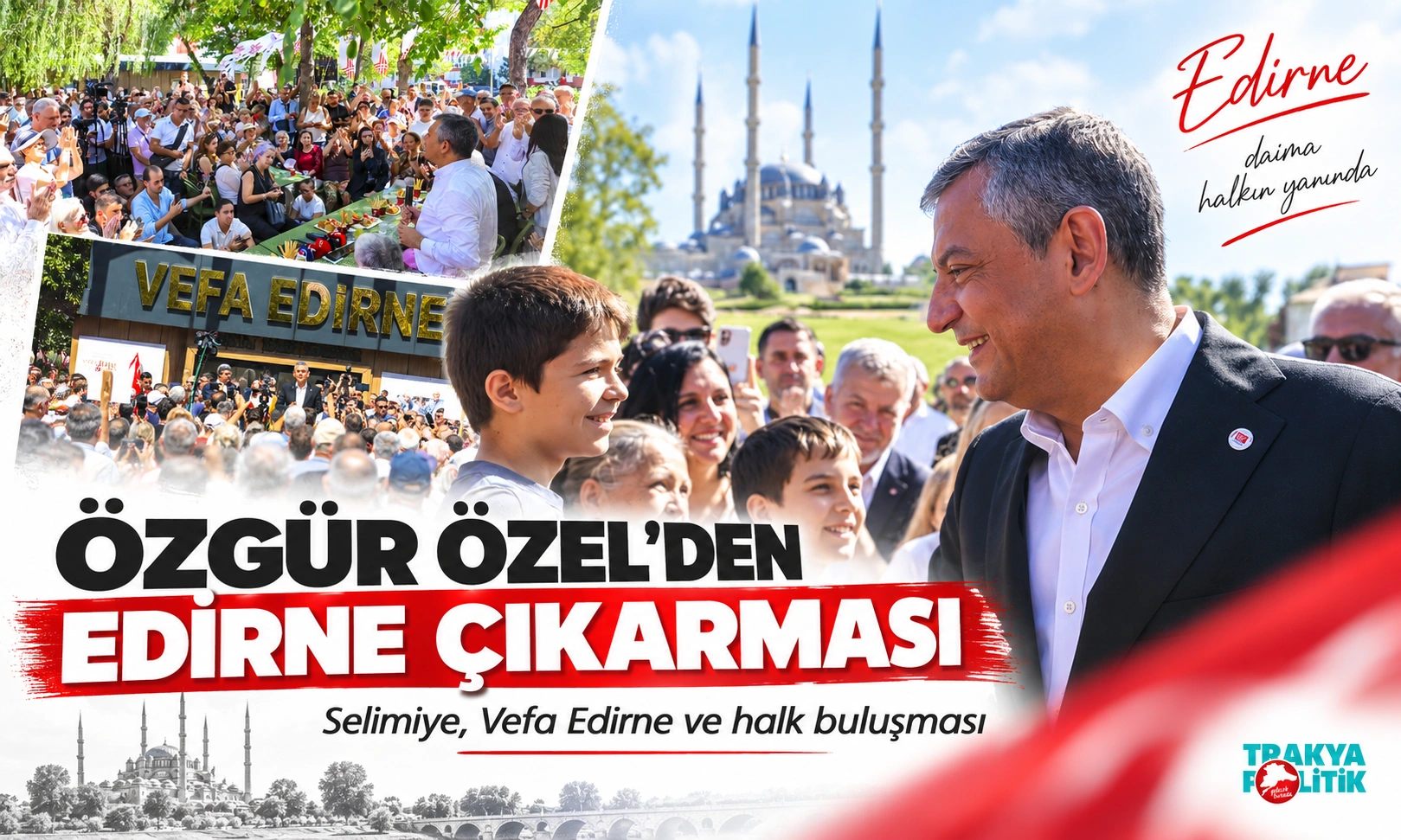 ÖZGÜR ÖZEL’DEN EDİRNE ÇIKARMASI: “YENİ PARTİ, TRAKYA’NIN YENİ PARTİSİDİR”