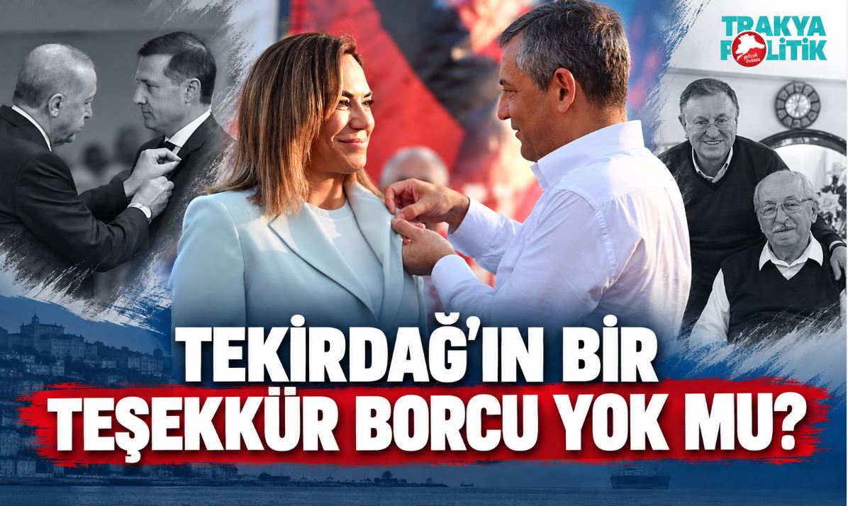 TEKİRDAĞ’IN BİR TEŞEKKÜR BORCU YOK MU?