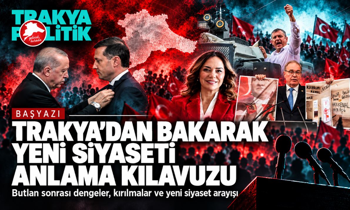 TRAKYA’DAN BAKARAK YENİ SİYASETİ ANLAMA KILAVUZU