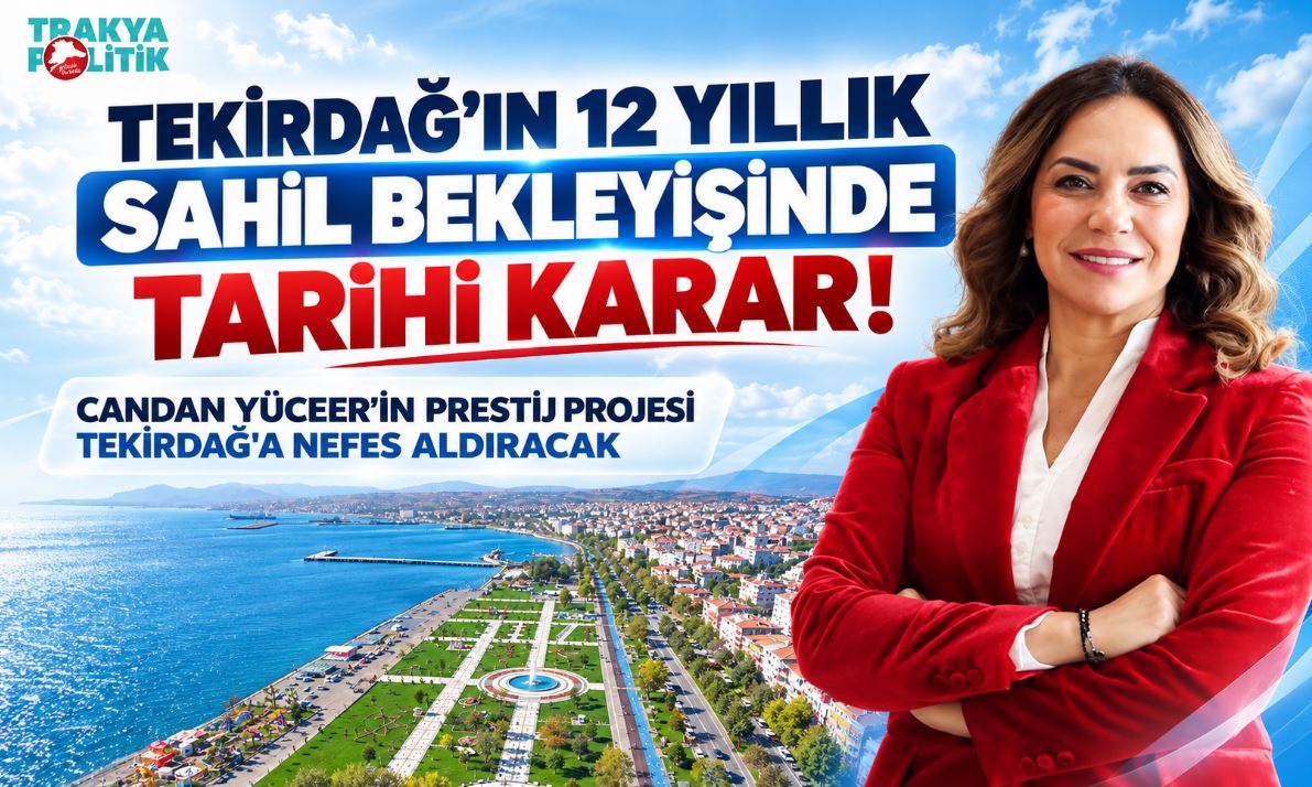 TEKİRDAĞ’IN 12 YILLIK SAHİL BEKLEYİŞİNDE TARİHİ KARAR!