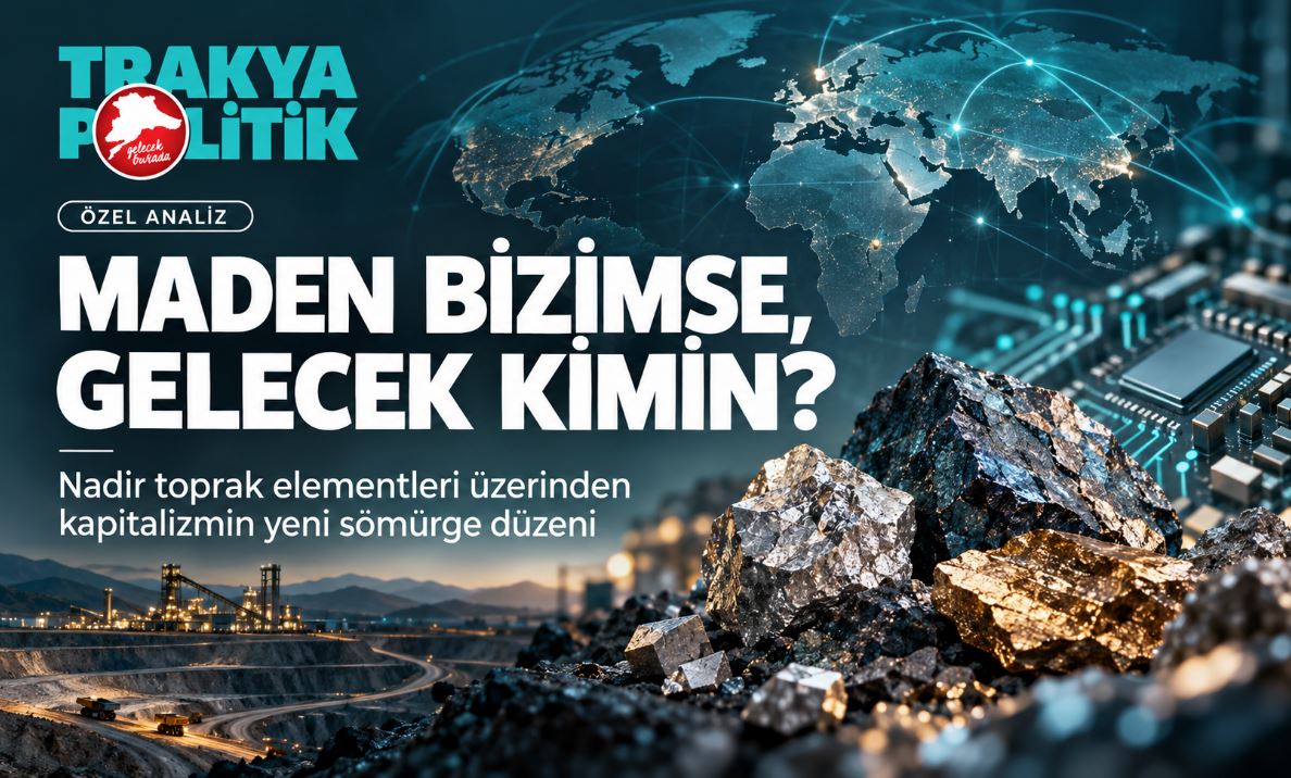 MADEN BİZİMSE, GELECEK KİMİN?