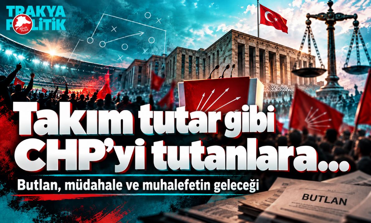 Takım tutar gibi CHP’yi tutanlara…